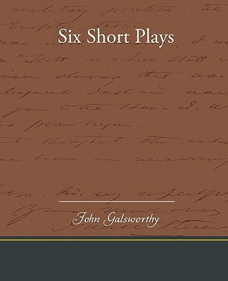 Six Short Plays by Galsworthy, John