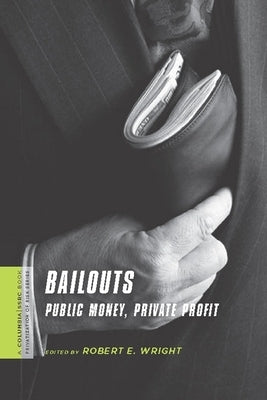 Bailouts: Public Money, Private Profit by Wright, Robert