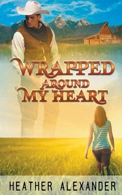 Wrapped Around My Heart by Alexander, Heather