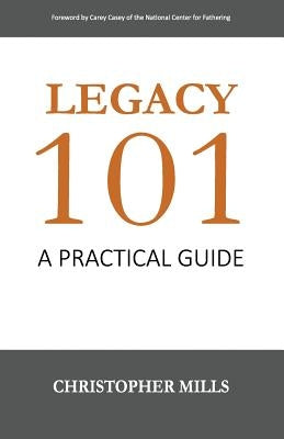 Legacy 101: A Practical Guide by Casey, Carey