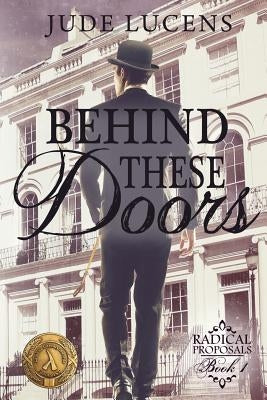 Behind These Doors: Radical Proposals Book 1 by Lucens, Jude