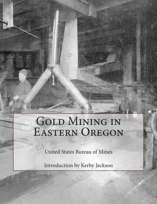 Gold Mining in Eastern Oregon by Jackson, Kerby