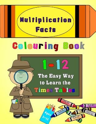 Multiplication Facts Colouring Book 1-12: The Easy Way to Learn the Times Tables by Press, Magdalene