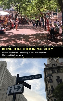 Being Together in Mobility: Flexible Kinship and Conviviality in the Cape Town CBD by Nakamura, Matsuri