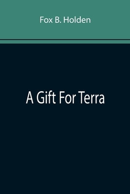 A Gift For Terra by B. Holden, Fox