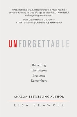 Unforgettable: Becoming the Person Everyone Remembers by Shawver, Lisa