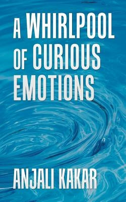 A Whirlpool of Curious Emotions by Kakar, Anjali