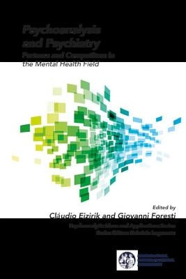 Psychoanalysis and Psychiatry: Partners and Competitors in the Mental Health Field by Eizirik, Cláudio Laks