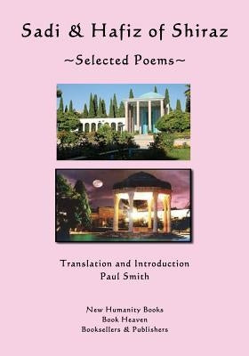 Sadi & Hafiz of Shiraz: Selected Poems by Smith, Paul
