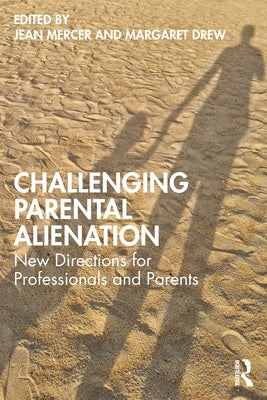 Challenging Parental Alienation: New Directions for Professionals and Parents by Mercer, Jean