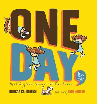 One Day, the End: Short, Very Short, Shorter-Than-Ever Stories by Dotlich, Rebecca Kai