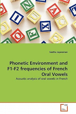 Phonetic Environment and F1-F2 frequencies of French Oral Vowels by Jayaraman, Seetha