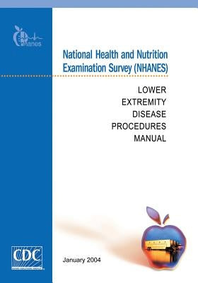 National Health and Nutrition Examination Survey (NHANES): Lower Extremity Disease Procedures Manual by And Prevention, Centers for Disease Cont