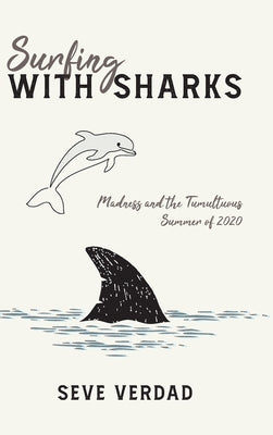 Surfing with Sharks: Madness and the Tumultuous Summer of 2020 by Verdad, Seve