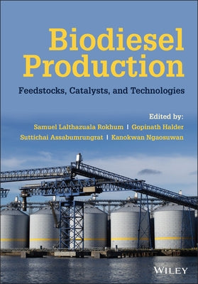 Biodiesel Production: Feedstocks, Catalysts, and Technologies by Rokhum, Samuel Lalthazuala