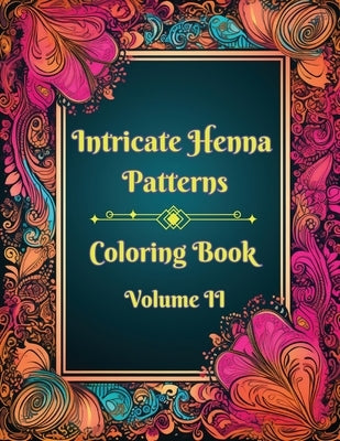 Intricate Henna Patterns: Coloring Book: Volume II by Hazra, A.