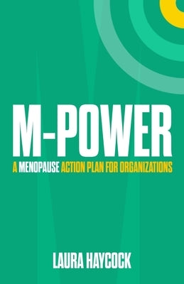 M-Power: A Menopause Action Plan for Organizations by Haycock, Laura