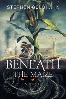 Beneath the Maize by Goldhahn, Stephen
