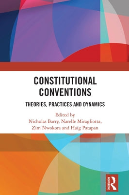 Constitutional Conventions: Theories, Practices and Dynamics by Barry, Nicholas