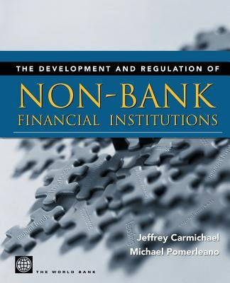 The Development and Regulation of Non-Bank Financial Institutions by Carmichael, Jeffrey