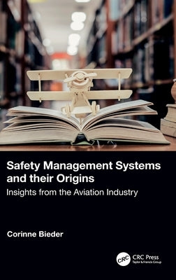Safety Management Systems and their Origins: Insights from the Aviation Industry by Bieder, Corinne