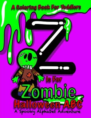 Halloween ABC - A Spooky Alphabet Adventure (Halloween) Coloring Book For Toddlers: Z Is For Zombie; Halloween Coloring Book For Kids; Halloween Gifts by For Kids, Coloring Books