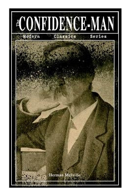 THE CONFIDENCE-MAN (Modern Classics Series): Cultural Satire & Metaphysical Book by Melville, Herman