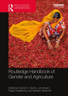 Routledge Handbook of Gender and Agriculture by Sachs, Carolyn E.