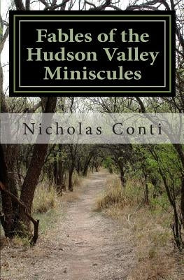 Fables of the Hudson Valley Miniscules: The Gnomes, Wizard's Stone, Indian Caves & War by Conti, Nicholas Edmund