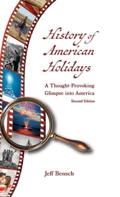 History of American Holidays: A Thought-Provoking Glimpse into America by Bensch, Jeff