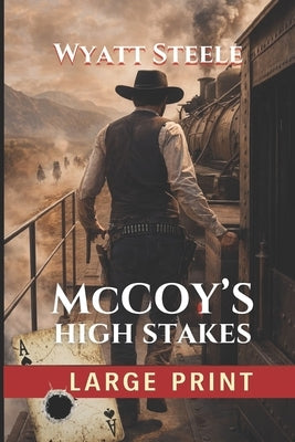 McCoy's High Stakes - LARGE PRINT WESTERN: Gritty Western Adventure by Steele, Wyatt