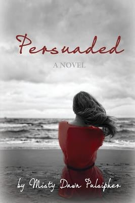 Persuaded by Pulsipher, Misty Dawn