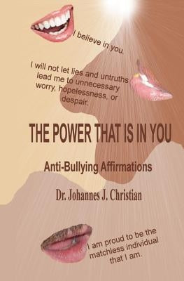 The Power That Is In You: Anti-Bullying Affirmations by Christian, Johannes J.