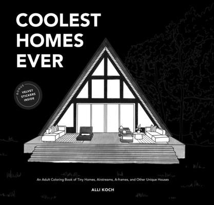Coolest Homes Ever (Mini): An Adult Coloring Book of Tiny Homes, Airstreams, A-Frames, and Other Unique Houses by Koch, Alli
