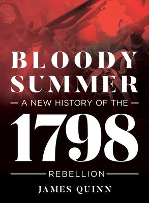 Bloody Summer: A New History of the 1798 Rebellion by Quinn, James