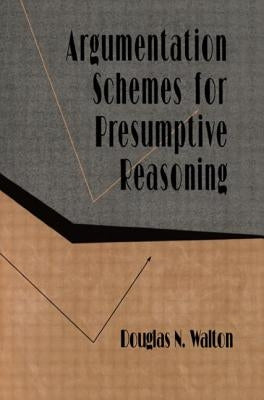 Argumentation Schemes for Presumptive Reasoning by Walton, Douglas