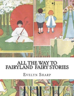 All the Way to Fairyland Fairy Stories by Sharp, Evelyn