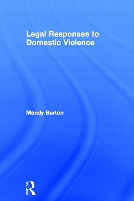 Legal Responses to Domestic Violence by Burton, Mandy