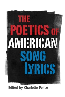Poetics of American Song Lyrics by Pence, Charlotte
