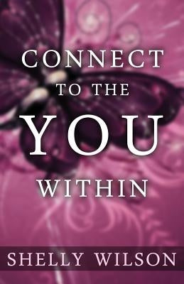 Connect to the YOU Within by Wilson, Shelly
