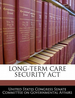 Long-Term Care Security ACT by United States Congress Senate Committee