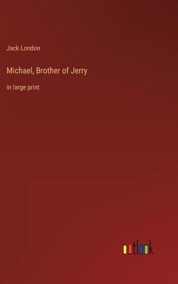 Michael, Brother of Jerry: in large print by London, Jack