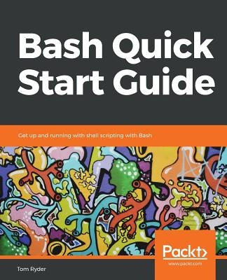 Bash Quick Start Guide by Ryder, Tom