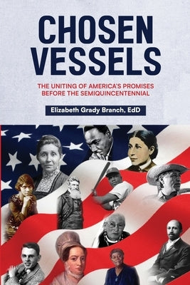 Chosen Vessels: The Uniting of America's Promises Before the Semiquincentennial by Branch, Elizabeth Grady
