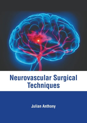 Neurovascular Surgical Techniques by Anthony, Julian