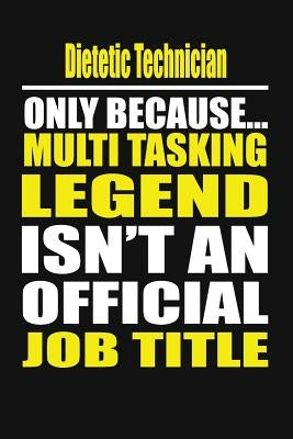 Dietetic Technician Only Because Multi Tasking Legend Isn't an Official Job Title by Notebook, Your Career