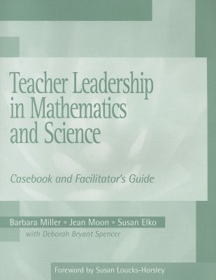 Teacher Leadership in Mathematics and Science: Casebook and Facilitator's Guide by Miller, Barbara