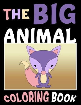 The Big Animal Coloring Book: Big Cute Pictures To Color For Young Children, Toddlers, Preschool Age (Back To School Fun) by N. Co, Laffa