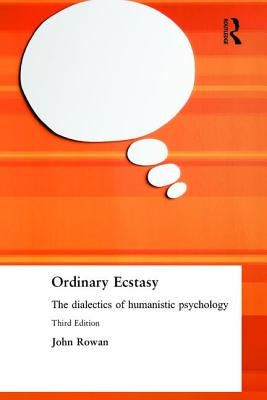 Ordinary Ecstasy: The Dialectics of Humanistic Psychology by Rowan, John