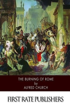 The Burning of Rome by Church, Alfred